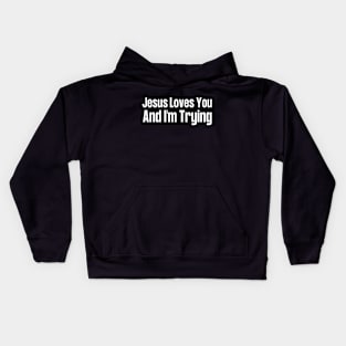 Jesus Loves You And I'm Trying Kids Hoodie